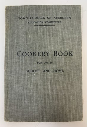Item #85066 TOWN COUNCIL OF ABERDEEN EDUCATION COMMITTEE COOKERY BOOK FOR USE IN SCHOOL AND HOME....