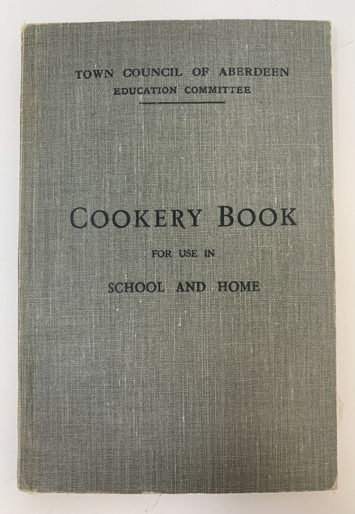 Item #85066 TOWN COUNCIL OF ABERDEEN EDUCATION COMMITTEE COOKERY BOOK FOR USE IN SCHOOL AND HOME. Town Council of Aberdeen Education Committee.
