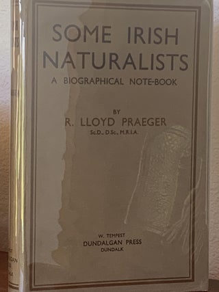 Item #85269 SOME IRISH NATURALISTS: A BIOGRAPHICAL NOTE-BOOK. R. Lloyd Praeger