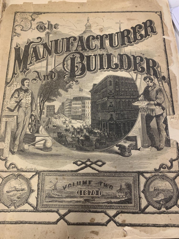 Item #85311 THE MANUFACTURER AND BUILDER: A PRACTICAL JOURNAL OF INDUSTRIAL PROGRESS VOLUME TWO 1870. (NOS. 1 - 12: JANUARY THROUGH DECEMBER, 1870). Western and Company.
