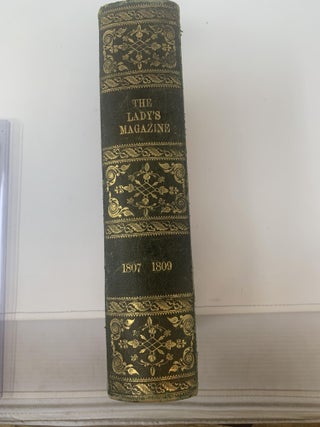 THE LADY'S MAGAZINE OR ENTERTAINING COMPANION FOR THE FAIR SEX, APPROPRIATED SOLELY TO THEIR USE AND AMUSEMENT: VOL. XXXVIII FOR THE YEAR 1807