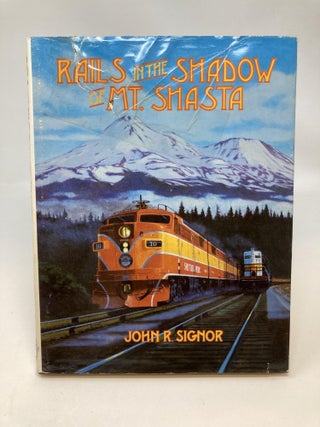 Item #85341 RAILS IN THE SHADOW OF MT. SHASTA. John R. Signor
