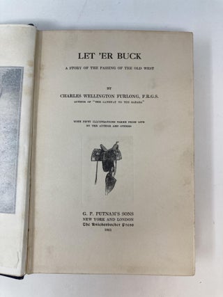 LET 'ER BUCK : A STORY OF THE PASSING OF THE OLD WEST; (with Fifty Illustrations Taken from Life by the Author and Others)