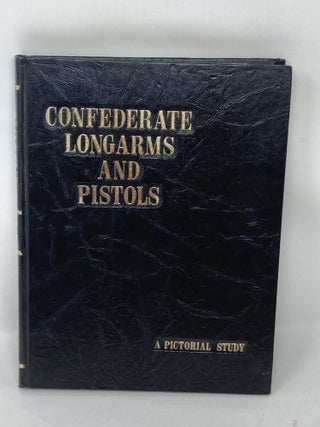 Item #85358 CONFEDERATE LONGARMS AND PISTOLS: A PICTORIAL STUDY. (SIGNED). Richard Taylor Hill,...