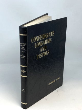 CONFEDERATE LONGARMS AND PISTOLS: A PICTORIAL STUDY. (SIGNED)