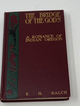 THE BRIDGE OF THE GODS, A ROMANCE OF INDIAN OREGON WITH EIGHT FULL-PAGE ILLUSTRATIONS BY L. MAYNARD DIXON