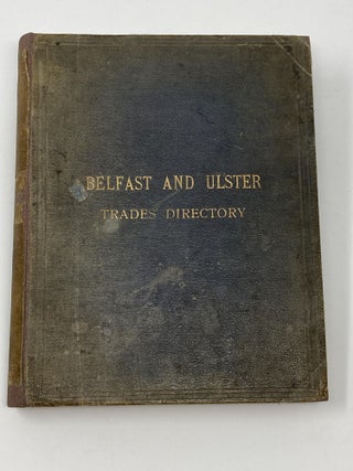 Item #85405 THE BELFAST AND ULSTER TRADES DIRECTORY ACCOMPANIED WITH A GAZETTEER OF IRELAND,...