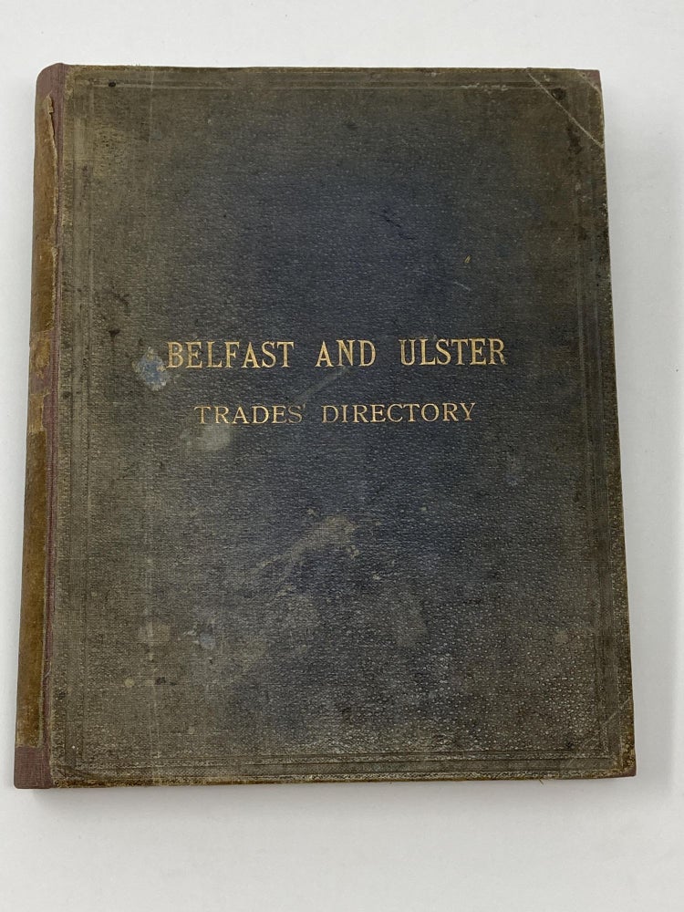 Item #85405 THE BELFAST AND ULSTER TRADES DIRECTORY ACCOMPANIED WITH A GAZETTEER OF IRELAND, 1900. Limited Trades' Directories.