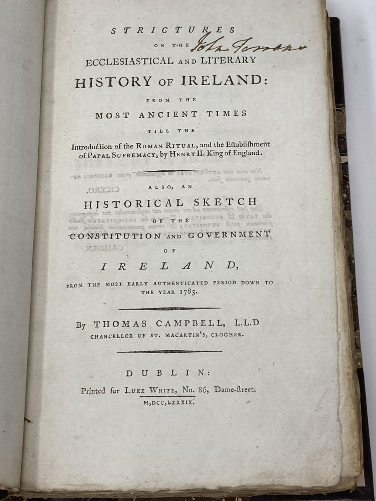Item #85426 STRICTURES ON THE ECCLESIASTICAL AND LITERARY HISTORY OF IRELAND: FROM THE MOST ANCIENT TIMES TILL THE INTRODUCTION OF THE ROMAN RITUAL, AND THE ESTABLISHMENT OF PAPAL SUPREMACY, BY HENRY II, KING OF ENGLAND. ALSO, AN HISTORICAL SKETCH OF THE CONSTITUTION AND GOVERNMENT OF IRELAND FROM THE MOST EARLY AUTHENTICATED PERIOD DOWN TO THE YEAR 1783. Thomas Campbell.