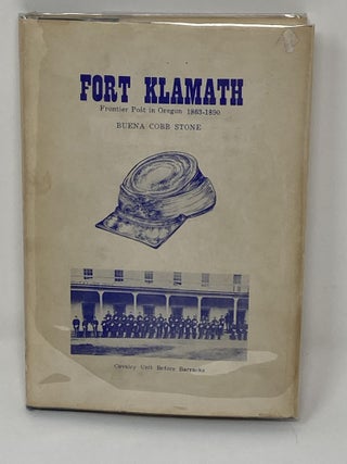 Item #85449 FORT KLAMATH, FRONTIER POST IN OREGON, 1863 - 1890. Buena Cobb Stone