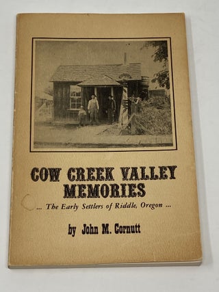 Item #85450 COW CREEK VALLEY MEMORIES...THE EARLY SETTLERS OF RIDDLE, OREGON (SIGNED). John...