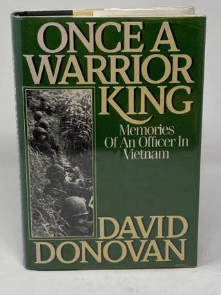 Item #85472 ONCE A WARRIOR KING, MEMORIES OF AN OFFICER IN VIETNAM (SIGNED). David Donovan