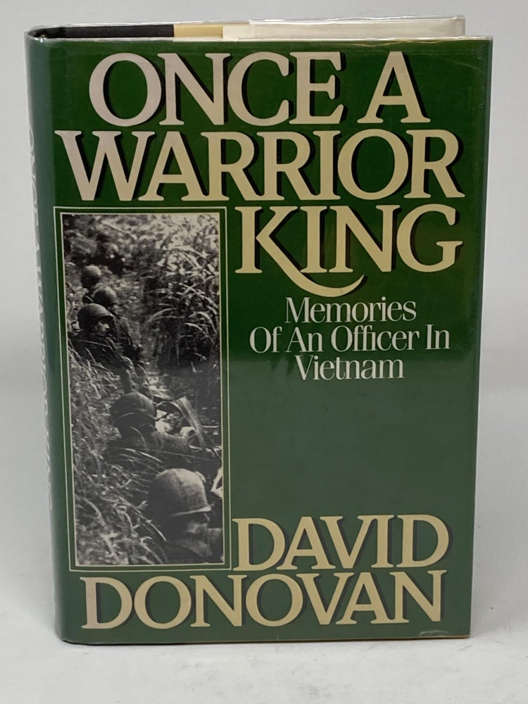 Item #85472 ONCE A WARRIOR KING, MEMORIES OF AN OFFICER IN VIETNAM (SIGNED). David Donovan.