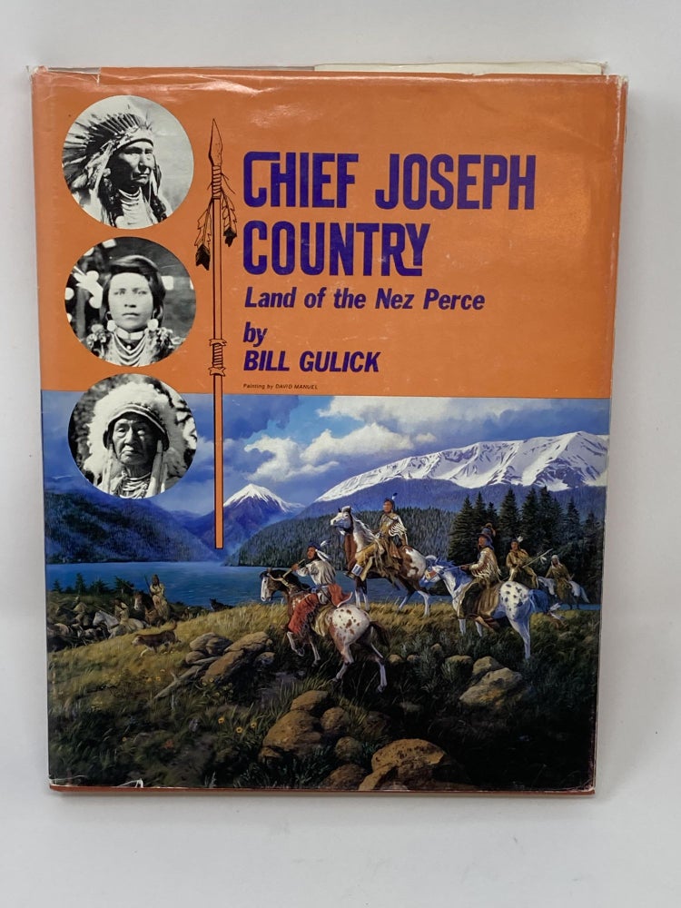 Item #85475 CHIEF JOSEPH COUNTRY, LAND OF THE NEZ PERCE. Bill Gulick.