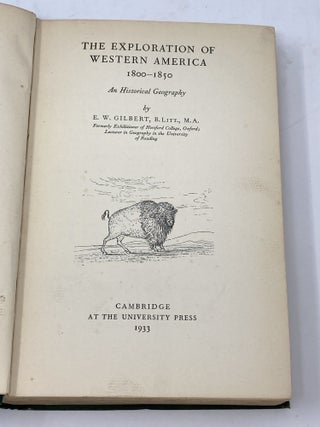 Item #85478 THE EXPLORATION OF WESTERN AMERICA, 1800-1850, AN HISTORICAL GEOGRAPHY. E. W. Gilbert