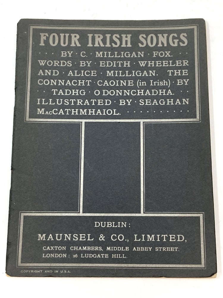 Item #85519 FOUR IRISH SONGS; Words by Edith Wheeler and Alice Milligan. The Connacht Caoine (in Irish) by Tadhg o Donnchadha, Illustrated by Seaghan MacCathmhaiol. C. Milligan Fox.
