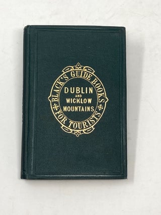BLACK'S GUIDE TO DUBLIN AND COUNTY WICKLOW, WITH PLAN OF DUBLIN