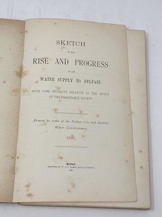 SKETCH OF THE RISE AND PROGRESS OF THE WATER SUPPLY TO BELFAST, WITH SOME EXTRACTS RELATIVE TO THE ORIGIN OF THE CHARITABLE SOCIETY