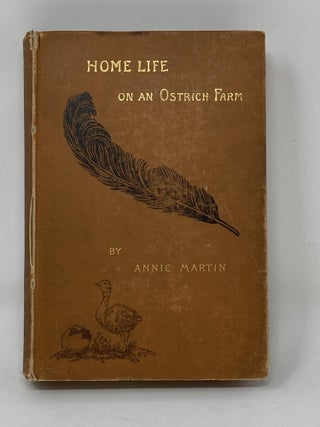 Item #85575 HOME LIFE ON AN OSTRICH FARM. Annie Martin