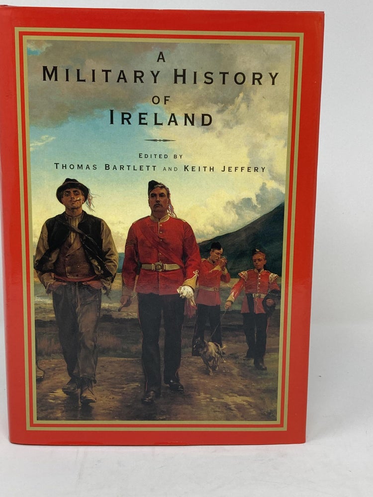 Item #85584 A MILITARY HISTORY OF IRELAND. Thomas Bartlett, Keith Jeffrey.