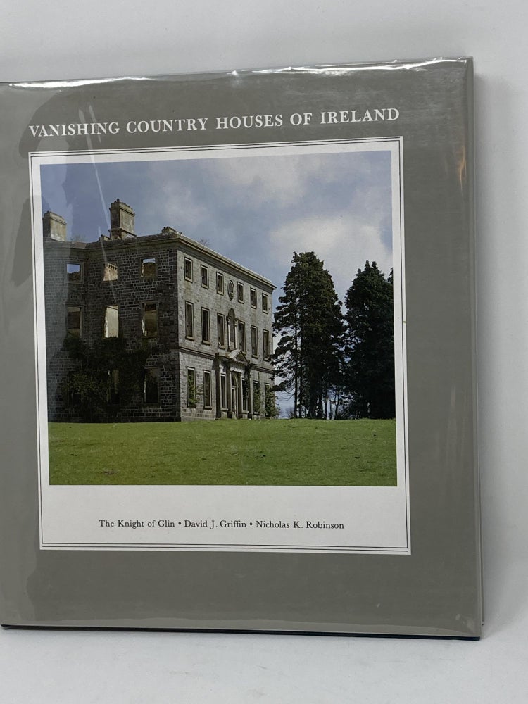 Item #85602 VANISHING COUNTRY HOUSES OF IRELAND. Griffin The Knight of Glin, David J., NIcholas K. Robinson.