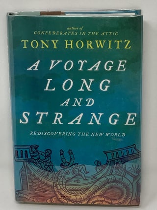 Item #85634 A VOYAGE LONG AND STRANGE, REDISCOVERING THE NEW WORLD (SIGNED). Tony Horwitz
