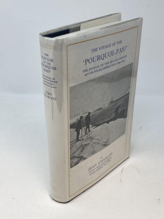 THE VOYAGE OF THE 'POURQUOI-PAS?', THE JOURNAL OF THE SECOND FRENCH SOUTH POLAR EXPEDITION 1908-1910; With a new foreword by Paul-Emile Victor