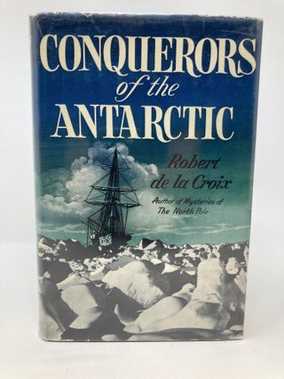 Item #85647 CONQUERORS OF THE ANTARCTICA; Translated from the French by Edward Fitzgerald. Robert...