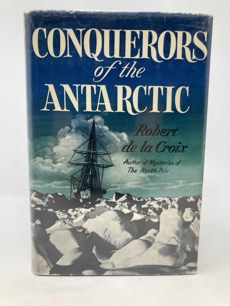 Item #85647 CONQUERORS OF THE ANTARCTICA; Translated from the French by Edward Fitzgerald. Robert de la Croix.