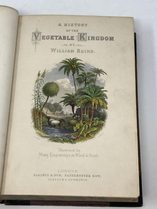Item #85654 THE HISTORY OF THE VEGETABLE KINGDOM, EMBRACING COMPREHENSIVE DESCRIPTIONS OF THE...