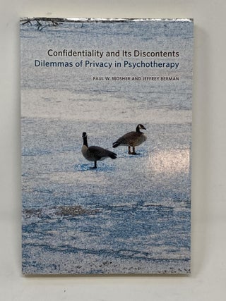 Item #85675 CONFIDENTIALITY AND ITS DISCONTENTS: DILEMMAS OF PRIVACY IN PSYCHOTHERAPY. Paul W....