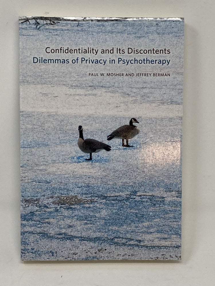 Item #85675 CONFIDENTIALITY AND ITS DISCONTENTS: DILEMMAS OF PRIVACY IN PSYCHOTHERAPY. Paul W. Mosher, Jeffrey Berman.