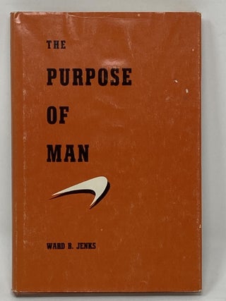 Item #85694 THE PURPOSE OF MAN (SIGNED). Ward B. Jenks
