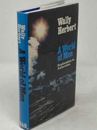 A WORLD OF MEN, EXPLORATION IN ANTARCTICA (SIGNED)