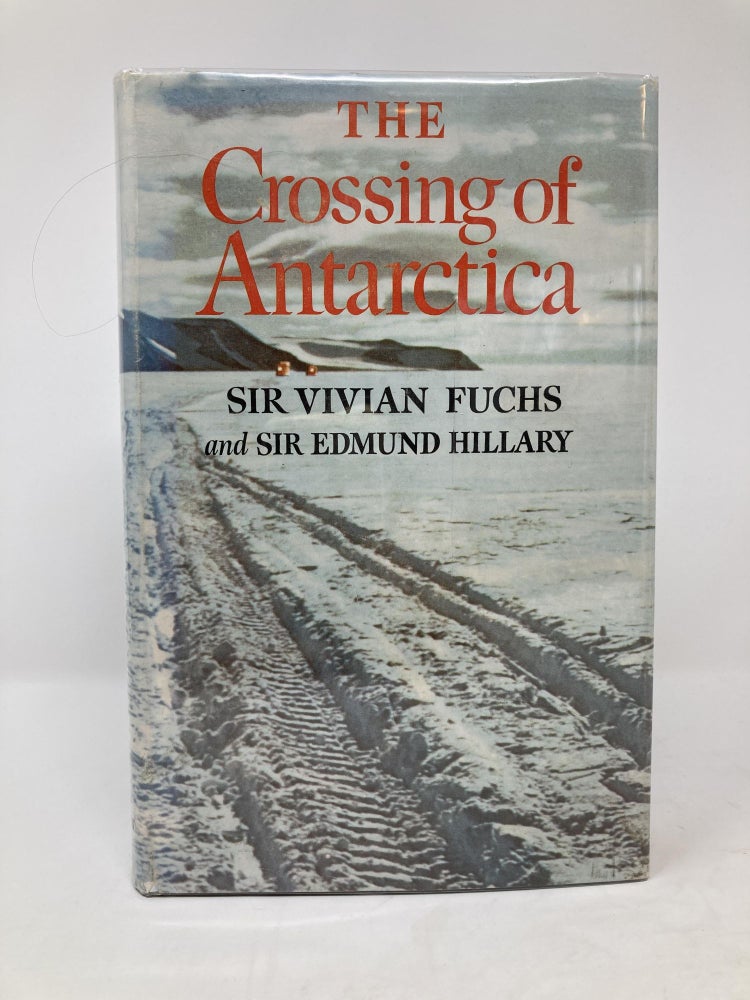 Item #85766 THE CROSSING OF ANTARCTICA, THE COMMONWEALTH TRANS-ANTARCTIC EXPEDITION, 1955-58. Vivian Fuchs, Edmund Hillary.