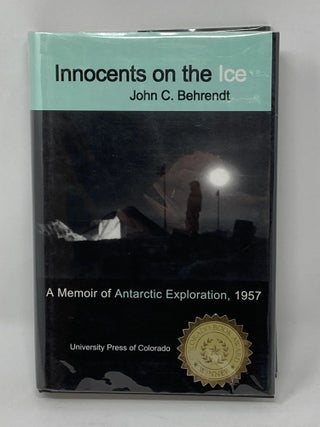 Item #85773 INNOCENTS ON THE ICE, A MEMOIR OF ANTARCTIC EXPLORATION, 1957 (SIGNED). John C....