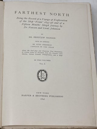 FARTHEST NORTH, BEING A RECORD OF A VOYAGE OF EXPLORATION OF THE SHIP "FRAM" 1893-96 AND OF A FIFTEEN MONTHS' SLEIGH JOURNEY BY DR. NANSEN AND LIEUT. JOHANSON (TWO VOLUMES); Appendix by Otto Sverdrup, Captain of the Fram
