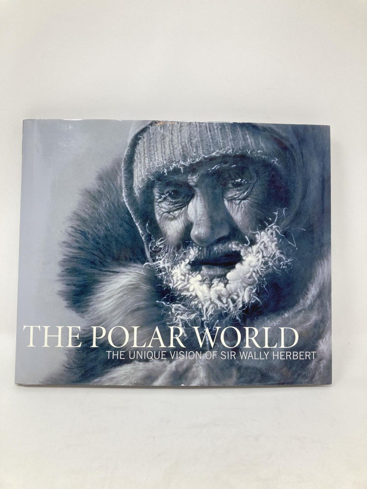 Item #85780 THE POLAR WORLD : THE UNIQUE VISION OF SIR WALLY HERBERT; Foreword by HRH The Prince of Wales (Charles). Sir Wally Herbert.