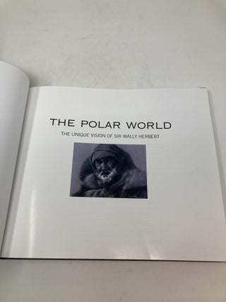 THE POLAR WORLD : THE UNIQUE VISION OF SIR WALLY HERBERT; Foreword by HRH The Prince of Wales (Charles)