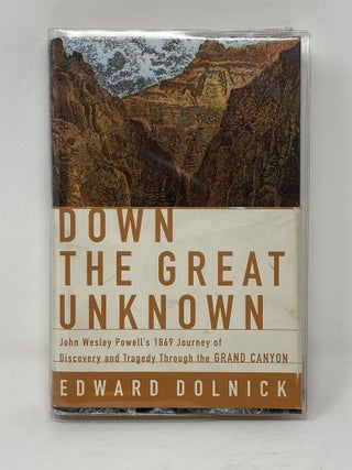 Item #85794 DOWN THE GREAT UNKNOWN : JOHN WESLEY POWELL'S 1869 JOURNEY OF DISCOVERY AND TRAGEDY...