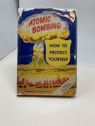 Item #85822 ATOMIC BOMBING : HOW TO PROTECT YOURSELF. Science Service, Jane Stafford Watson...