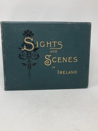 Item #85858 SIGHTS AND SCENES IN IRELAND; (With nearly One Hundred Copyright Illustrations)....