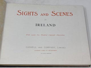 SIGHTS AND SCENES IN IRELAND; (With nearly One Hundred Copyright Illustrations)