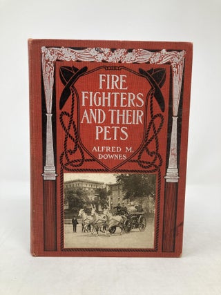 Item #85913 FIRE FIGHTERS AND THEIR PETS; WITH MANY ILLUSTRATIONS REPRODUCED FROM PHOTOGRAPHS....