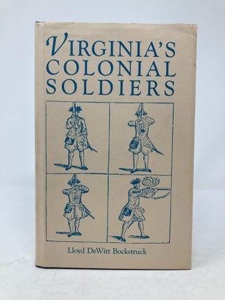 Item #85916 VIRGINIA'S COLONIAL SOLDIERS. Lloyd DeWitt Bockstruck