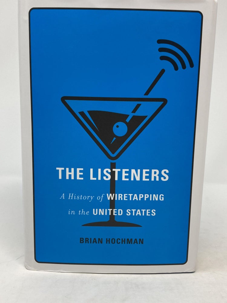 Item #85917 THE LISTENERS : A HISTORY OF WIRETAPPING IN THE UNITED STATES. Brian Hochman.
