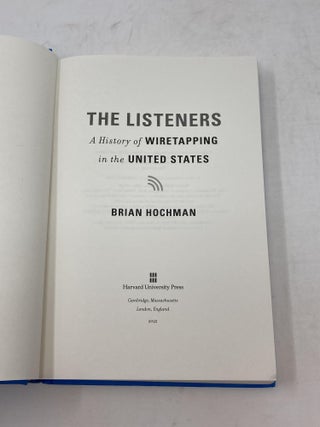 THE LISTENERS : A HISTORY OF WIRETAPPING IN THE UNITED STATES
