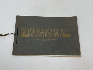 Item #85938 THE DESTRUCTION OF SAN FRANCISCO: PRECEDED BY A SHORT HISTORICAL SKETCH OF THE CITY....