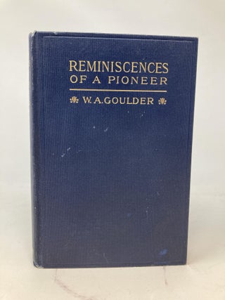 Item #85979 REMINISCENCES: INCIDENTS IN THE LIFE OF A PIONEER IN OREGON AND IDAHO. W. A. Goulder