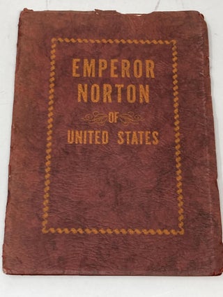 Item #85986 EMPEROR NORTON: LIFE AND EXPERIENCES OF A NOTABLE CHARACTER IN SAN FRANCISCO...